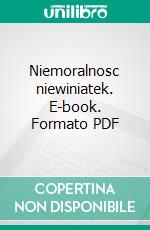 Niemoralnosc niewiniatek. E-book. Formato PDF