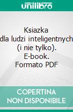 Ksiazka dla ludzi inteligentnych (i nie tylko). E-book. Formato PDF ebook