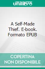 A Self-Made Thief. E-book. Formato EPUB ebook