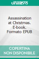 Assassination at Christmas. E-book. Formato EPUB ebook di Henry Bedford-Jones