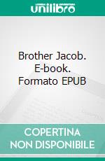 Brother Jacob. E-book. Formato EPUB ebook di George Eliot