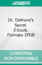 Dr. Delmore’s Secret. E-book. Formato EPUB ebook