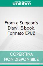 From a Surgeon’s Diary. E-book. Formato EPUB ebook