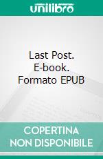 Last Post. E-book. Formato EPUB ebook di Ford Madox Hueffer