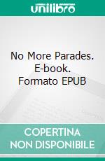 No More Parades. E-book. Formato EPUB ebook di Ford Madox Hueffer