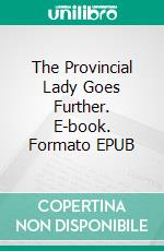 The Provincial Lady Goes Further. E-book. Formato EPUB