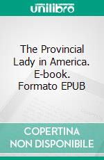 The Provincial Lady in America. E-book. Formato EPUB ebook di E.M. Delafield