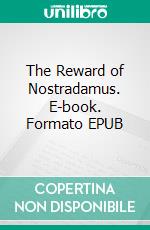 The Reward of Nostradamus. E-book. Formato EPUB ebook di Henry Bedford-Jones