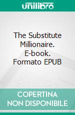 The Substitute Millionaire. E-book. Formato EPUB ebook