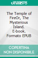 The Temple of FireOr, The Mysterious Island. E-book. Formato EPUB ebook