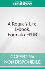 A Rogue’s Life. E-book. Formato EPUB ebook di Wilkie Collins