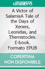 A Victor of SalamisA Tale of the Days of Xerxes, Leonidas, and Themistocles. E-book. Formato EPUB ebook