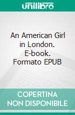 An American Girl in London. E-book. Formato EPUB ebook di Sara Jeannette Duncan