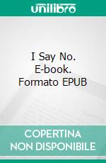 I Say No. E-book. Formato EPUB ebook di Wilkie Collins