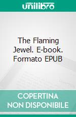 The Flaming Jewel. E-book. Formato EPUB ebook di Robert W. Chambers