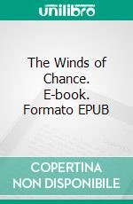 The Winds of Chance. E-book. Formato EPUB ebook di Rex Beach