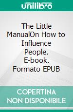 The Little ManualOn How to Influence People. E-book. Formato EPUB ebook