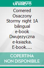 Cornered Osaczony Stormy night 1A bilingual e-book Dwujezyczna e-ksiazka. E-book. Formato EPUB ebook di Adrian Fisher