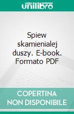 Spiew skamienialej duszy. E-book. Formato PDF ebook