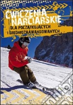 Cwiczenia narciarskie dla poczatkujacych i srednio-zaawansowanych. E-book. Formato PDF