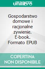 Gospodarstwo domowe i racjonalne zywienie. E-book. Formato PDF ebook di Kamilla Choloniewska