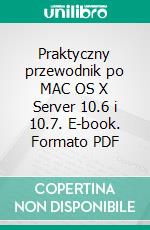 Praktyczny przewodnik po MAC OS X Server 10.6 i 10.7. E-book. Formato PDF ebook