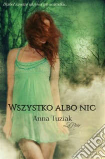 Wszystko albo nic. E-book. Formato Mobipocket ebook di Anna Tuziak