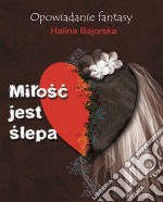 Milosc jest slepa: Opowiadanie fantasy. E-book. Formato PDF ebook