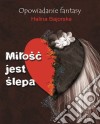 Milosc jest slepa: Opowiadanie fantasy. E-book. Formato EPUB ebook