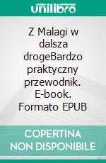 Z Malagi w dalsza drogeBardzo praktyczny przewodnik. E-book. Formato EPUB ebook