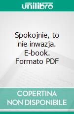 Spokojnie, to nie inwazja. E-book. Formato PDF ebook di Anna Helena Kubiak