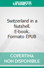 Switzerland in a Nutshell. E-book. Formato EPUB ebook