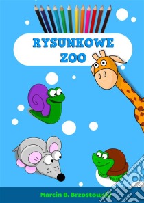 Rysunkowe Zoo. E-book. Formato PDF ebook di Marcin Brzostowski