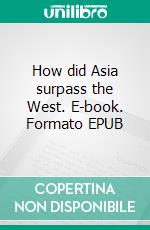 How did Asia surpass the West. E-book. Formato EPUB ebook di Tomasz Zajac