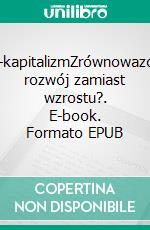 Nie-kapitalizmZrównowazony rozwój zamiast wzrostu?. E-book. Formato EPUB ebook di Tomasz Zajac