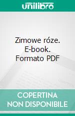 Zimowe róze. E-book. Formato PDF ebook