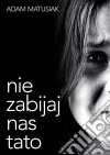 Nie zabijaj nas tato. E-book. Formato PDF ebook