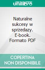 Naturalne sukcesy w sprzedazy. E-book. Formato PDF ebook