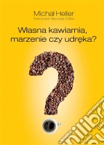 Wlasna kawiarnia. Marzenie czy udreka?. E-book. Formato EPUB ebook