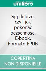 Spj dobrze, czyli jak pokonac bezsennosc. E-book. Formato EPUB ebook