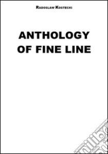 Anthology of Fine Line epub. E-book. Formato Mobipocket ebook di Radoslaw Kostecki