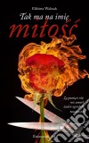 Tak ma na imie milosc. E-book. Formato EPUB ebook