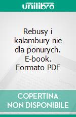 Rebusy i kalambury nie dla ponurych. E-book. Formato PDF ebook