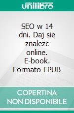 SEO w 14 dni. Daj sie znalezc online. E-book. Formato EPUB ebook di Gosciniak Ola