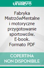 Fabryka MistrzówMentalne i motoryczne przygotowanie sportowców. E-book. Formato PDF ebook