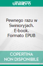 Pewnego razu w Swinioryjach. E-book. Formato EPUB ebook