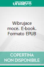 Wibrujace moce. E-book. Formato PDF ebook di Zbigniew Bressa