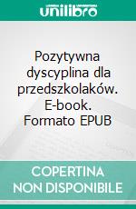 Pozytywna dyscyplina dla przedszkolaków. E-book. Formato EPUB ebook
