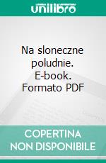 Na sloneczne poludnie. E-book. Formato PDF ebook di Florence Bell