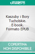 Kaszuby i Bory Tucholskie. E-book. Formato EPUB ebook